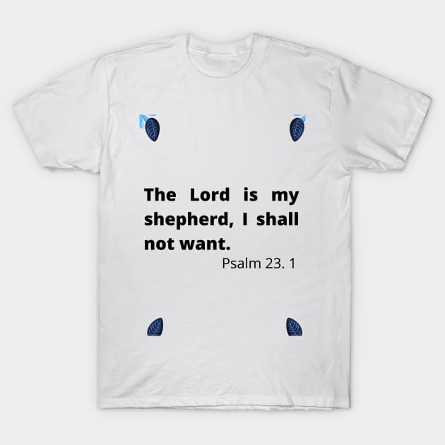 The Lord is my shepherd, I shall not want. T-Shirt by Flower Queen